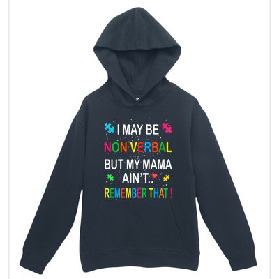 I May Be Non Verbal But My Mama AinT Remember That Autism Gift Urban Pullover Hoodie