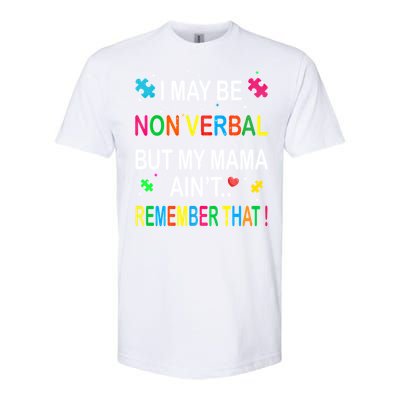 I May Be Non Verbal But My Mama AinT Remember That Autism Gift Softstyle CVC T-Shirt