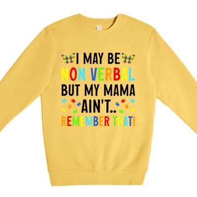 I May Be Non Verbal But My Mama AinT Remember That Autism Gift Premium Crewneck Sweatshirt