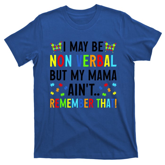 I May Be Non Verbal But My Mama AinT Remember That Autism Gift T-Shirt