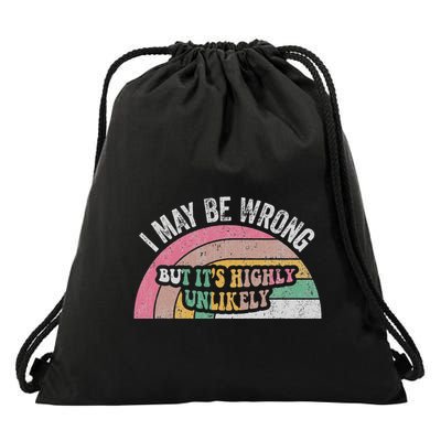 I May Be Wrong But ItS Highly Unlikely Drawstring Bag