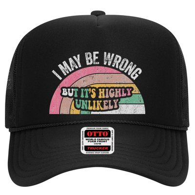 I May Be Wrong But ItS Highly Unlikely Trucker Hat
