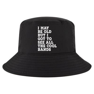 I May Be Old But I Got To See All The Cool Bands Cool Comfort Performance Bucket Hat