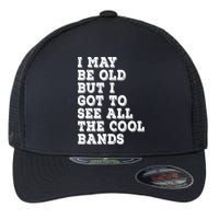 I May Be Old But I Got To See All The Cool Bands Flexfit Unipanel Trucker Cap