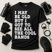 I May Be Old But I Got To See All The Cool Bands Performance Shirt