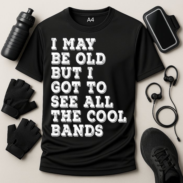 I May Be Old But I Got To See All The Cool Bands Performance Shirt