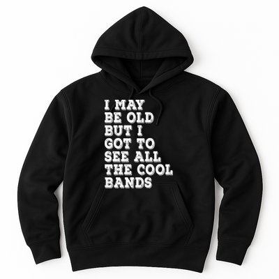 I May Be Old But I Got To See All The Cool Bands Hoodie