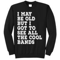 I May Be Old But I Got To See All The Cool Bands Sweatshirt