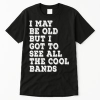I May Be Old But I Got To See All The Cool Bands Tall T-Shirt