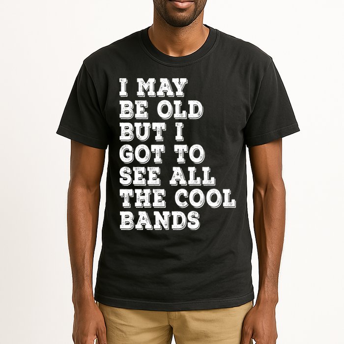 I May Be Old But I Got To See All The Cool Bands Tall T-Shirt
