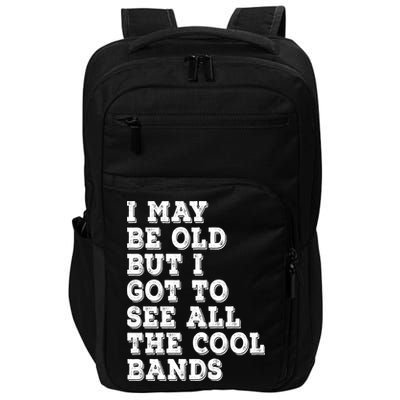 I May Be Old But I Got To See All The Cool Bands Impact Tech Backpack