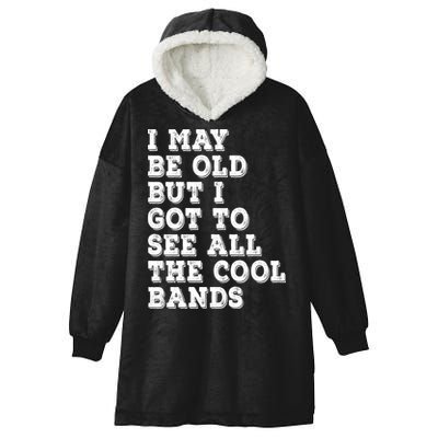 I May Be Old But I Got To See All The Cool Bands Hooded Wearable Blanket