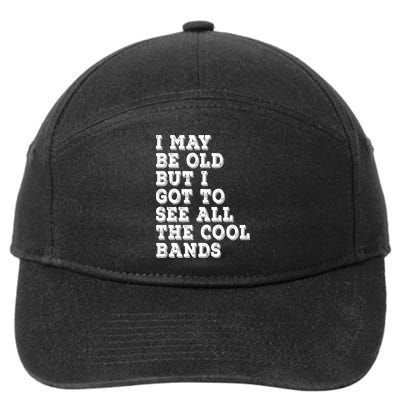 I May Be Old But I Got To See All The Cool Bands 7-Panel Snapback Hat