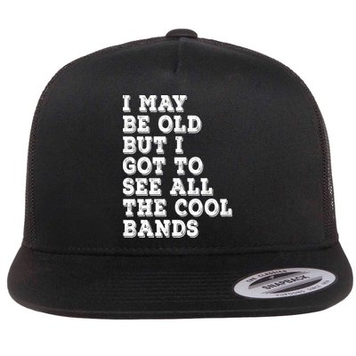 I May Be Old But I Got To See All The Cool Bands Flatbill Hat