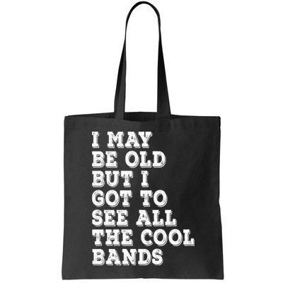 I May Be Old But I Got To See All The Cool Bands Bag