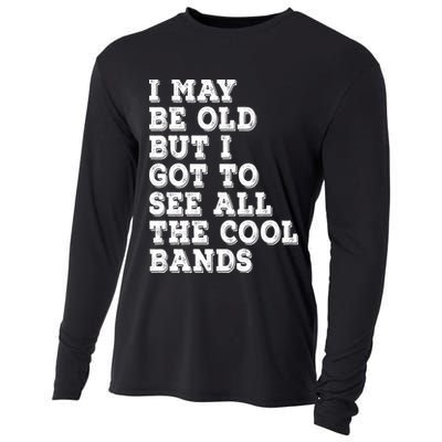 I May Be Old But I Got To See All The Cool Bands Cooling Performance Long Sleeve Crew