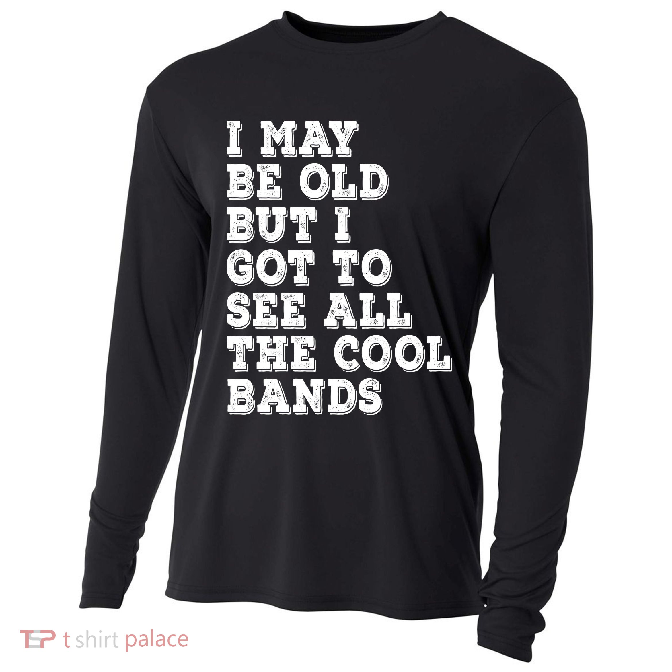 I May Be Old But I Got To See All The Cool Bands Cooling Performance Long Sleeve Crew