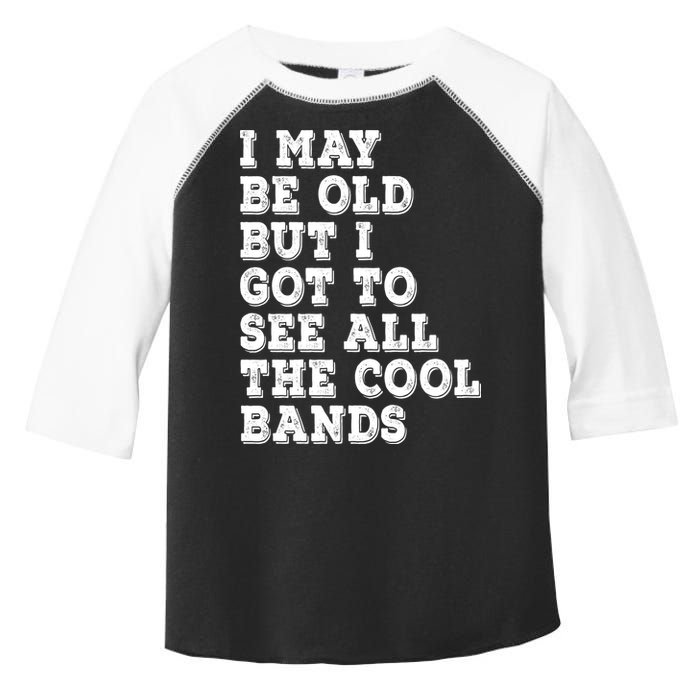 I May Be Old But I Got To See All The Cool Bands Toddler Fine Jersey T-Shirt