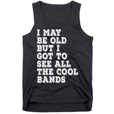 I May Be Old But I Got To See All The Cool Bands Tank Top