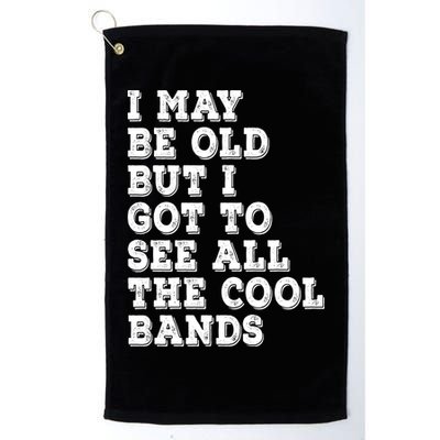 I May Be Old But I Got To See All The Cool Bands Golf Towel