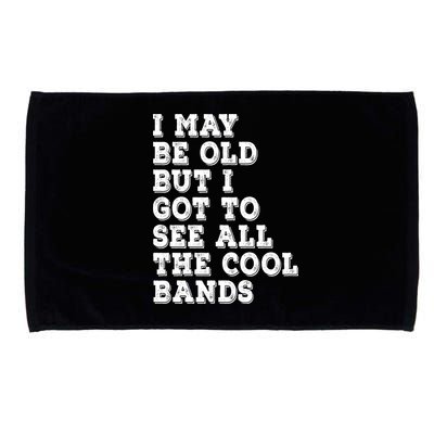 I May Be Old But I Got To See All The Cool Bands Microfiber Hand Towel