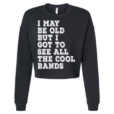 I May Be Old But I Got To See All The Cool Bands Cropped Pullover Crew