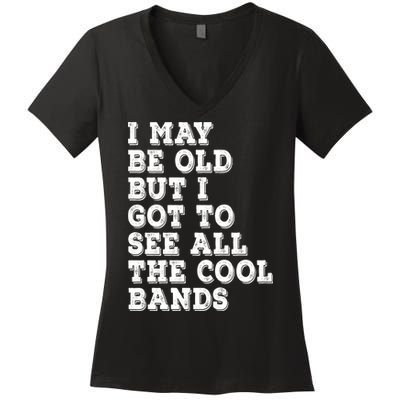 I May Be Old But I Got To See All The Cool Bands Women's V-Neck T-Shirt