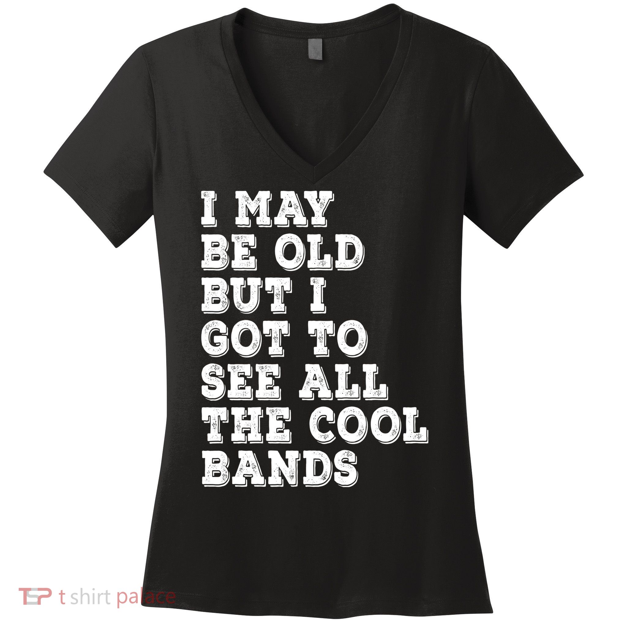 I May Be Old But I Got To See All The Cool Bands Women's V-Neck T-Shirt