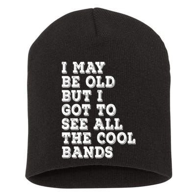 I May Be Old But I Got To See All The Cool Bands Short Acrylic Beanie
