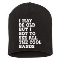 I May Be Old But I Got To See All The Cool Bands Short Acrylic Beanie