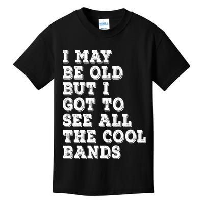 I May Be Old But I Got To See All The Cool Bands Kids T-Shirt