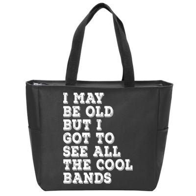 I May Be Old But I Got To See All The Cool Bands Zip Tote Bag