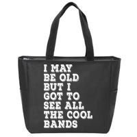 I May Be Old But I Got To See All The Cool Bands Zip Tote Bag