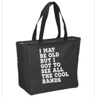 I May Be Old But I Got To See All The Cool Bands Zip Tote Bag