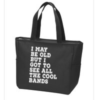I May Be Old But I Got To See All The Cool Bands Zip Tote Bag