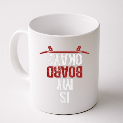 Is My Board Okay Humor Skateboarding Saying for Skater Coffee Mug