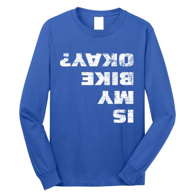 Is My Bike Okay? Gift Mountain Bike Cycling Gift Great Gift Long Sleeve Shirt