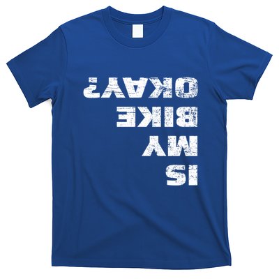 Is My Bike Okay? Gift Mountain Bike Cycling Gift Great Gift T-Shirt