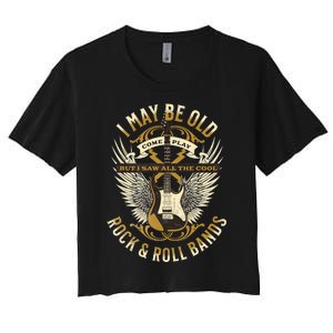 I May Be Old But I Saw The Cool Bands Women's Crop Top Tee