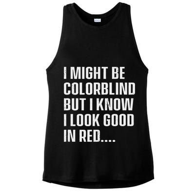 I Might Be Colorblind But I Know I Look Good In Red Ladies PosiCharge Tri-Blend Wicking Tank