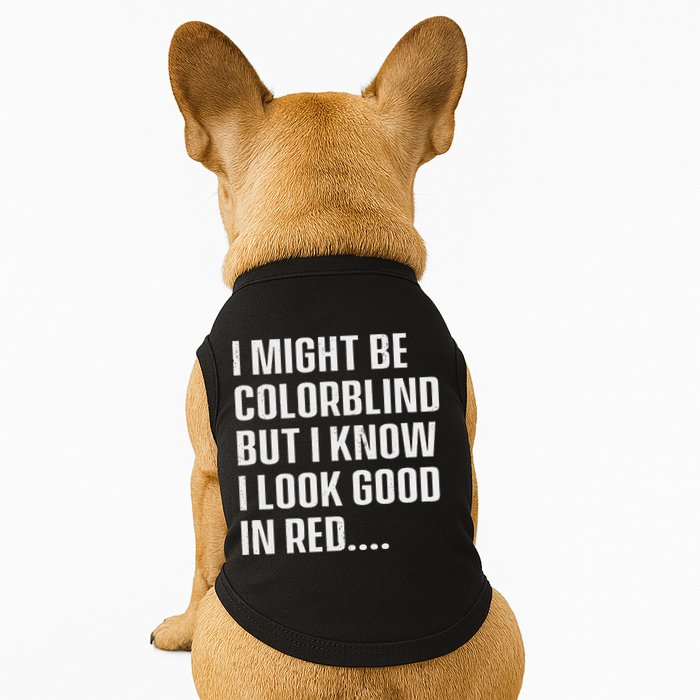 I Might Be Colorblind But I Know I Look Good In Red Doggie Tank