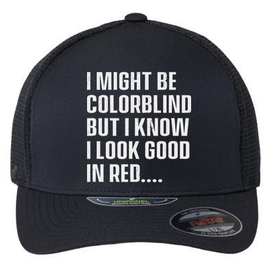 I Might Be Colorblind But I Know I Look Good In Red Flexfit Unipanel Trucker Cap