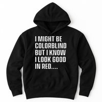 I Might Be Colorblind But I Know I Look Good In Red Hoodie