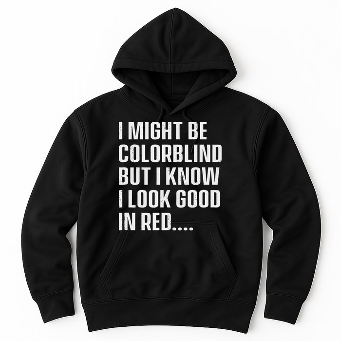 I Might Be Colorblind But I Know I Look Good In Red Hoodie