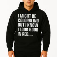 I Might Be Colorblind But I Know I Look Good In Red Hoodie