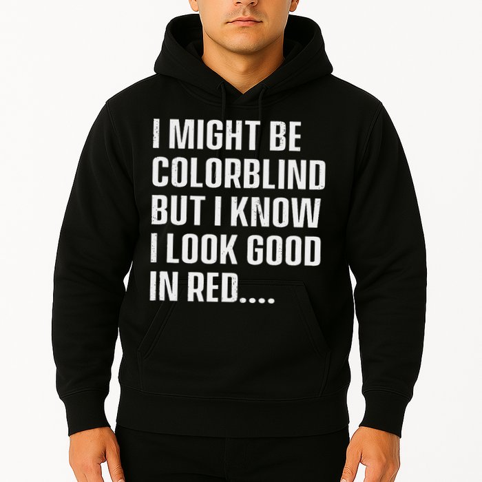 I Might Be Colorblind But I Know I Look Good In Red Hoodie
