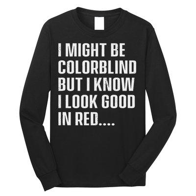 I Might Be Colorblind But I Know I Look Good In Red Long Sleeve Shirt