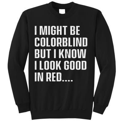 I Might Be Colorblind But I Know I Look Good In Red Sweatshirt