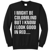 I Might Be Colorblind But I Know I Look Good In Red Sweatshirt