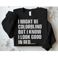 I Might Be Colorblind But I Know I Look Good In Red Sweatshirt